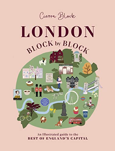 Read London, Block by Block: An illustrated guide to the best of England's capital, written by Cierra Block; Cierra Block Read London, Block by Block: An illustrated guide to the best of England's capital, written by Cierra Block; Cierra Block
