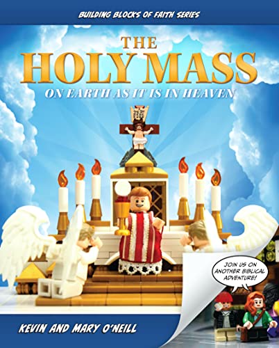 Read The Holy Mass: On Earth as It Is in Heaven (Building Blocks of Faith Series), written by Kevin O'Neill; Mary O'Neill Read The Holy Mass: On Earth as It Is in Heaven (Building Blocks of Faith Series), written by Kevin O'Neill; Mary O'Neill