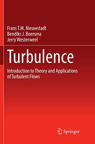 Read Turbulence: Introduction to Theory and Applications of Turbulent Flows, written by Frans T.M. Nieuwstadt; Jerry Westerweel; Bendiks J. Boersma