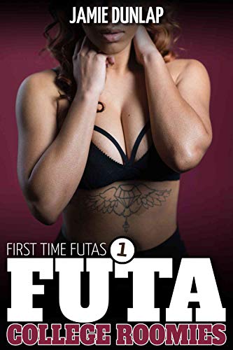 Read Futa College Roomies (First Time Futas Book 1), written by Jamie Dunlap
