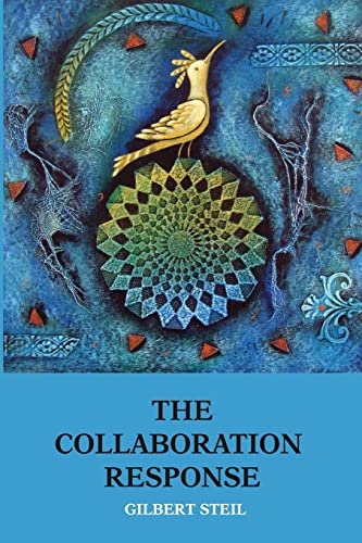 Read The Collaboration Response: Eight Axioms that Elicit Collaborative Action for A Whole Organization A Whole Community A Whole Society, written by Gilbert Steil Read The Collaboration Response: Eight Axioms that Elicit Collaborative Action for A Whole Organization A Whole Community A Whole Society, written by Gilbert Steil