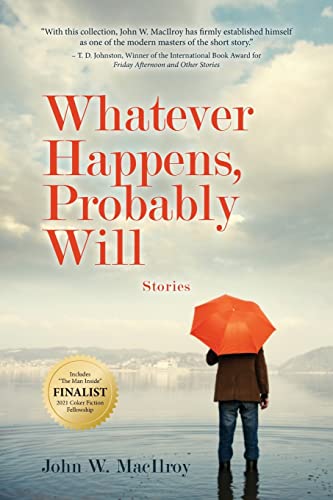 Read Whatever Happens, Probably Will: Stories, written by John W MacIlroy Read Whatever Happens, Probably Will: Stories, written by John W MacIlroy