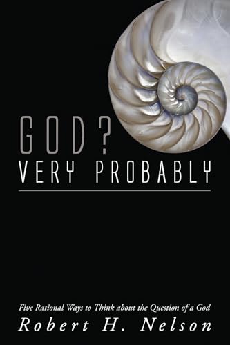 Read God? Very Probably: Five Rational Ways to Think about the Question of a God, written by Robert H. Nelson Read God? Very Probably: Five Rational Ways to Think about the Question of a God, written by Robert H. Nelson