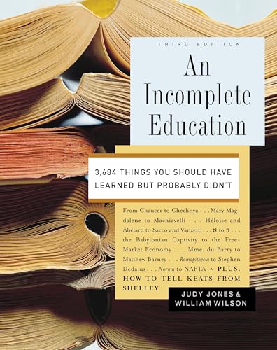 Read An Incomplete Education: 3,684 Things You Should Have Learned but Probably Didn't, written by Judy Jones; William Wilson Read An Incomplete Education: 3,684 Things You Should Have Learned but Probably Didn't, written by Judy Jones; William Wilson