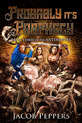 Read Probably it's Prophecy: Book Three of The Antiheroes, written by Jacob Peppers Read Probably it's Prophecy: Book Three of The Antiheroes, written by Jacob Peppers