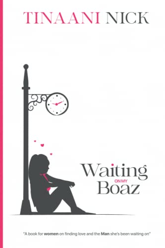 Read Waiting On My Boaz: A book for women on finding love and the Man she has been waiting On, written by Tinaani Nick