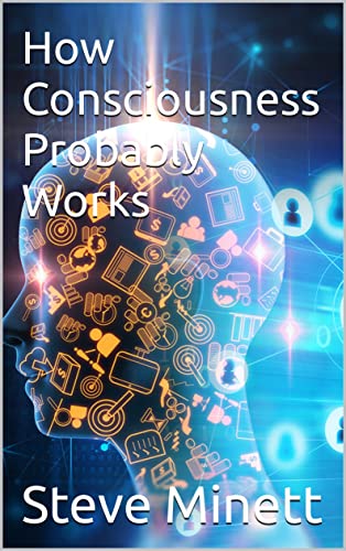 Read How Consciousness Probably Works, written by Steve Minett Read How Consciousness Probably Works, written by Steve Minett