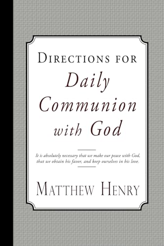 Read Directions for Daily Communion with God, written by Matthew Henry Read Directions for Daily Communion with God, written by Matthew Henry