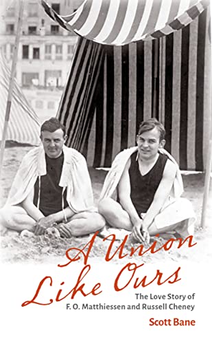 Read A Union Like Ours: The Love Story of F. O. Matthiessen and Russell Cheney, written by Scott Bane