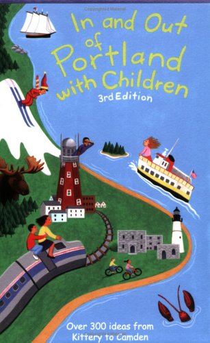 Read In And Out of Portland With Children: Over 300 Ideas from Kittery to Camden, written by Jane Petrlik Smolik