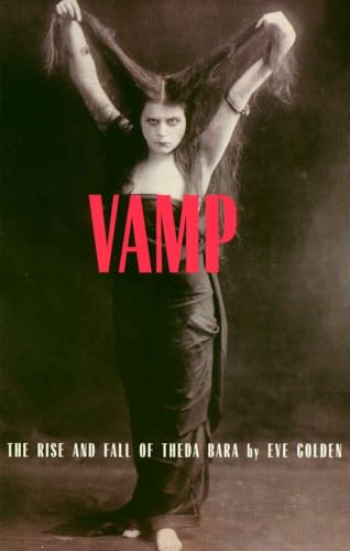 Read Vamp: The Rise and Fall of Theda Bara, written by Eve Golden