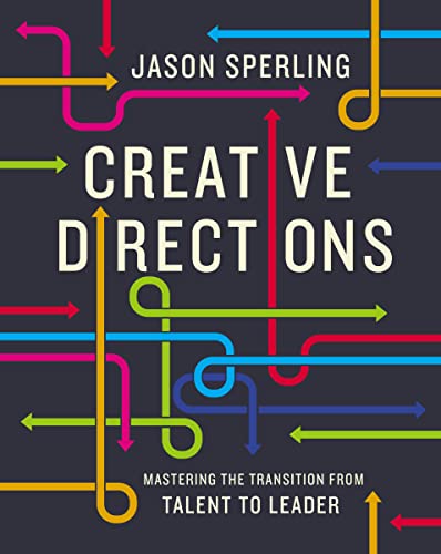 Read Creative Directions: Mastering the Transition from Talent to Leader, written by Jason Sperling Read Creative Directions: Mastering the Transition from Talent to Leader, written by Jason Sperling