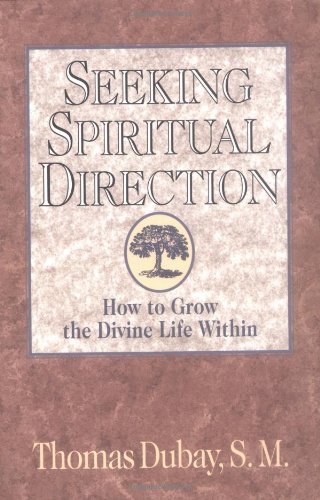 Read Seeking Spiritual Direction: How to Grow the Divine Life Within, written by Thomas Dubay S.M. Read Seeking Spiritual Direction: How to Grow the Divine Life Within, written by Thomas Dubay S.M.