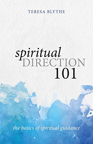 Read Spiritual Direction 101: The Basics of Spiritual Guidance, written by Teresa Blythe Read Spiritual Direction 101: The Basics of Spiritual Guidance, written by Teresa Blythe