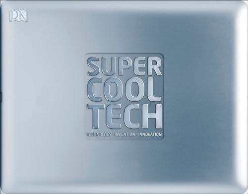 Read Super Cool Tech: Technology, Invention, Innovation, written by DK