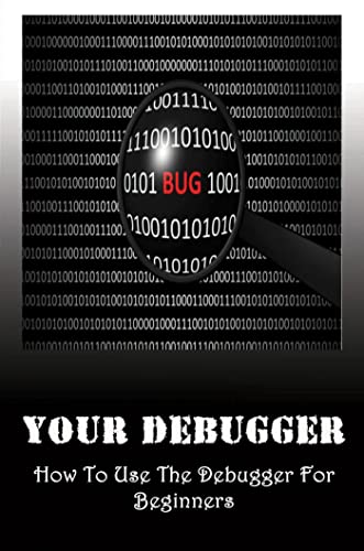 Read Your Debugger: How To Use The Debugger For Beginners, written by Margarete Hecox