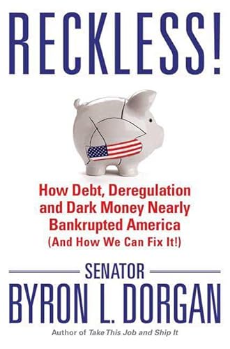 Read Reckless!: How Debt, Deregulation, and Dark Money Nearly Bankrupted America (And How We Can Fix It!), written by Byron L. Dorgan