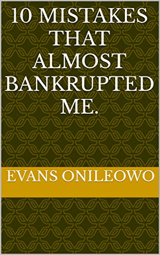 Read 10 Mistakes that Almost Bankrupted Me.: (Discover how to reduce your losses and make good profit trading the forex market), written by Evans Onileowo