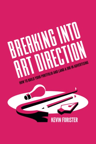 Read Breaking Into Art Direction: How To Build Your Portfolio and Land a Job In Advertising, written by Kevin Forister