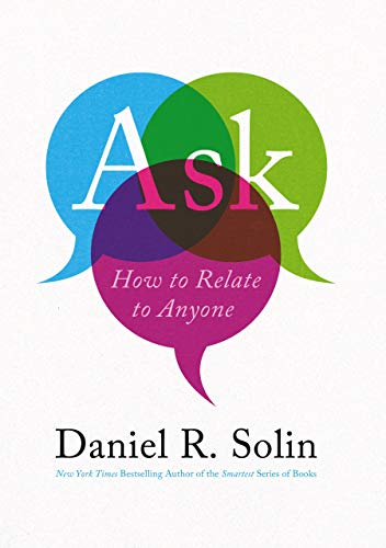 Read Ask: How to Relate to Anyone, written by Daniel R Solin