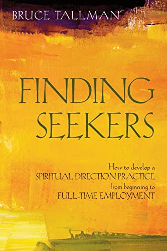 Read Finding Seekers: How to Develop a Spiritual Direction Practice from Beginning to Full-Time Employment, written by Bruce Tallman Read Finding Seekers: How to Develop a Spiritual Direction Practice from Beginning to Full-Time Employment, written by Bruce Tallman