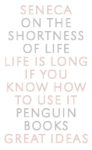Read On the Shortness of Life: Life Is Long if You Know How to Use It (Penguin Great Ideas), written by Seneca