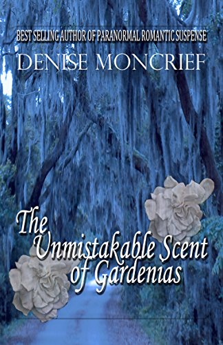 Read The Unmistakable Scent of Gardenias (Haunted Hearts Series Book 6), written by Denise Moncrief
