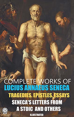 Read Complete Works of Lucius Annaeus Seneca. Illustrated: Tragedies. Epistles. Essays. Seneca's Letters from a Stoic and others, written by Lucius Annaeus Seneca Read Complete Works of Lucius Annaeus Seneca. Illustrated: Tragedies. Epistles. Essays. Seneca's Letters from a Stoic and others, written by Lucius Annaeus Seneca