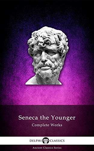 Read Delphi Complete Works of Seneca the Younger (Illustrated) (Delphi Ancient Classics Book 27), written by Lucius Annaeus Seneca Read Delphi Complete Works of Seneca the Younger (Illustrated) (Delphi Ancient Classics Book 27), written by Lucius Annaeus Seneca
