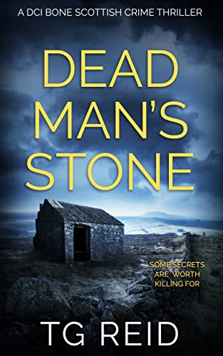 Read Dead Man's Stone: A DCI Bone Scottish Crime Thriller (DCI Bone Scottish Crime Thrillers Book 3), written by TG Reid