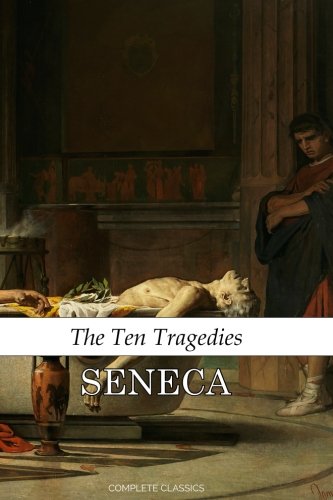Read The Ten Tragedies of Seneca: The Complete Works of Lucius Annaeus Seneca, written by Lucius Annaeus Seneca Read The Ten Tragedies of Seneca: The Complete Works of Lucius Annaeus Seneca, written by Lucius Annaeus Seneca