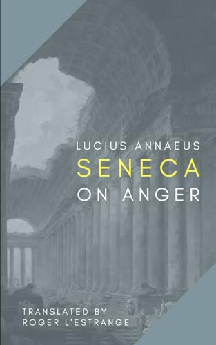 Read On Anger, written by Lucius Annaeus Seneca