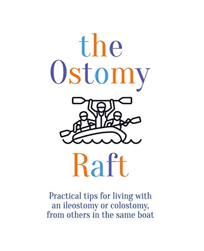 Read the Ostomy Raft: Practical tips for living with an ileostomy or colostomy, from others in the same boat, written by Joan Scott