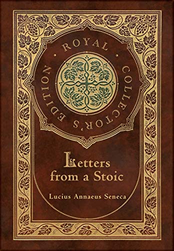 Read Letters from a Stoic (Complete) (Royal Collector's Edition) (Case Laminate Hardcover with Jacket), written by Lucius Annaeus Seneca Read Letters from a Stoic (Complete) (Royal Collector's Edition) (Case Laminate Hardcover with Jacket), written by Lucius Annaeus Seneca