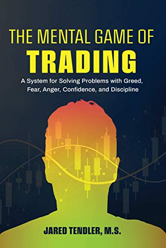 Read The Mental Game of Trading: A System for Solving Problems with Greed, Fear, Anger, Confidence, and Discipline, written by Jared Tendler