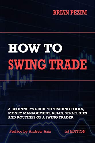 Read How To Swing Trade: A Beginner's Guide to Trading Tools, Money Management, Rules, Routines and Strategies of a Swing Trader, written by Brian Pezim