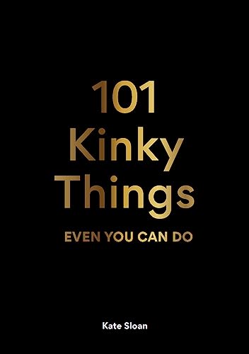 Read 101 Kinky Things Even You Can Do, written by Kate Sloan Read 101 Kinky Things Even You Can Do, written by Kate Sloan