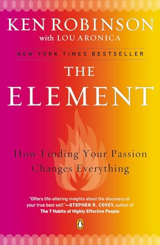 Read The Element: How Finding Your Passion Changes Everything, written by Ken Robinson; Lou Aronica