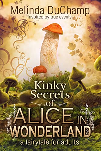 Read Kinky Secrets of Alice in Wonderland (The Kinky Secrets Of Alice Series Book 1), written by Melinda DuChamp Read Kinky Secrets of Alice in Wonderland (The Kinky Secrets Of Alice Series Book 1), written by Melinda DuChamp
