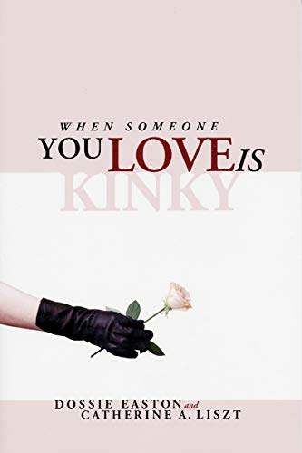 Read When Someone You Love is Kinky, written by Dossie Easton; Catherine A. Liszt Read When Someone You Love is Kinky, written by Dossie Easton; Catherine A. Liszt