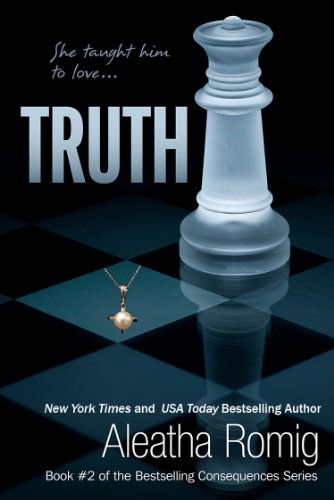 Read Truth: Book 2 of the Consequences Series, written by Aleatha Romig Read Truth: Book 2 of the Consequences Series, written by Aleatha Romig