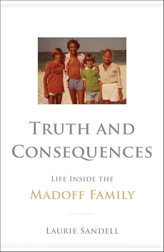 Read Truth and Consequences: Life Inside the Madoff Family, written by Laurie Sandell