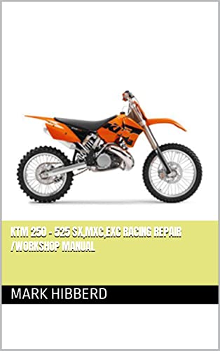 Read KTM 250 - 525 SX,MXC,EXC Racing Repair /Workshop Manual, written by Mark Hibberd Read KTM 250 - 525 SX,MXC,EXC Racing Repair /Workshop Manual, written by Mark Hibberd