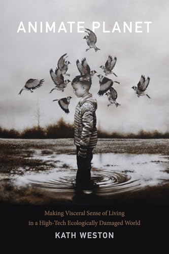 Read Animate Planet: Making Visceral Sense of Living in a High-Tech Ecologically Damaged World (ANIMA: Critical Race Studies Otherwise), written by Kath Weston