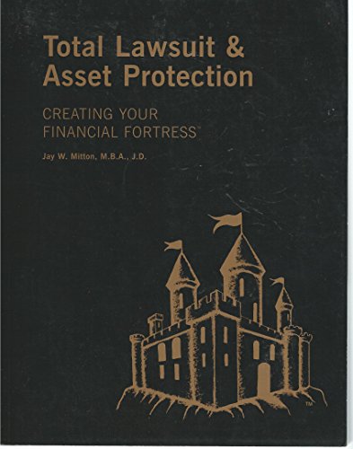 Read Total Lawsuit & Asset Protection, Creating Your Financial Fortress, written by Jay W Mitton