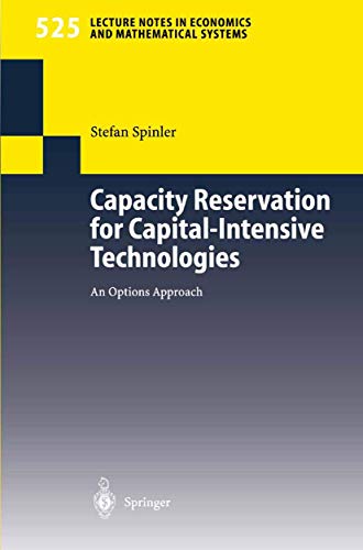 Read Capacity Reservation for Capital-intensive Technologies: An Options Approach (Lecture Notes in Economics and Mathematical Systems, 525), written by Stefan Spinler Read Capacity Reservation for Capital-intensive Technologies: An Options Approach (Lecture Notes in Economics and Mathematical Systems, 525), written by Stefan Spinler
