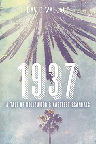 Read 1937: A Tale of Hollywood's Nastiest Scandals, written by David Wallace Read 1937: A Tale of Hollywood's Nastiest Scandals, written by David Wallace
