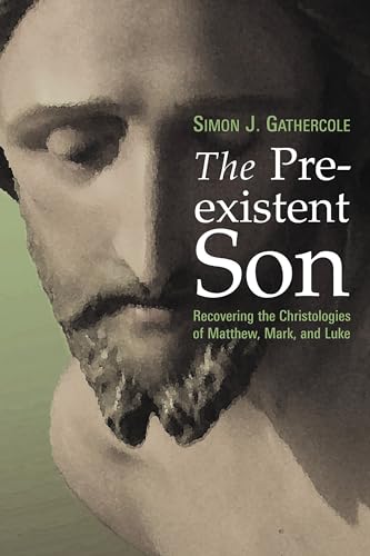 Read The Preexistent Son: Recovering the Christologies of Matthew, Mark, and Luke, written by Simon J. Gathercole