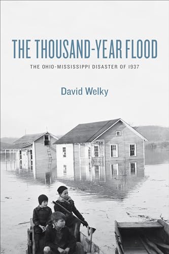 Read The Thousand-Year Flood: The Ohio-Mississippi Disaster of 1937, written by David Welky