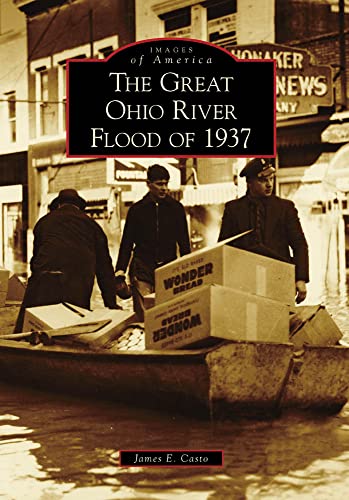 Read The Great Ohio River Flood of 1937 (Images of America), written by James E. Casto Read The Great Ohio River Flood of 1937 (Images of America), written by James E. Casto